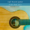 Cafe_Acoustic_Guitar_-70_80_s_Rock_Vol_1